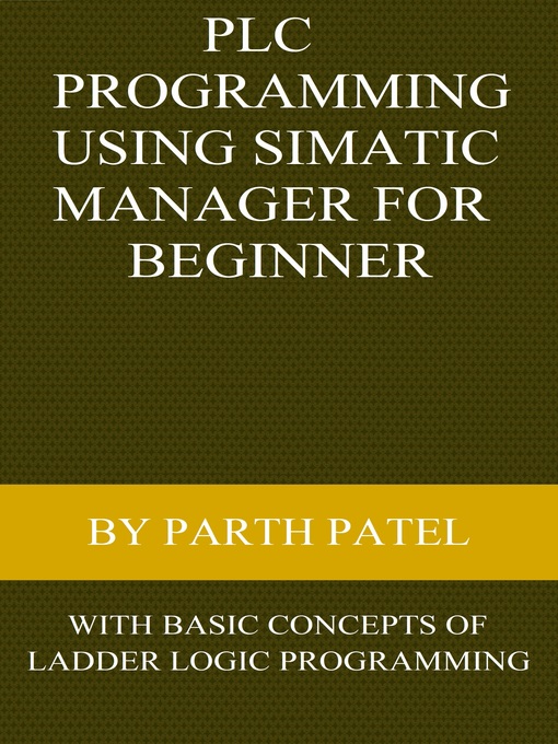 Title details for PLC Programming Using SIMATIC MANAGER for Beginners by Parth Patel - Available